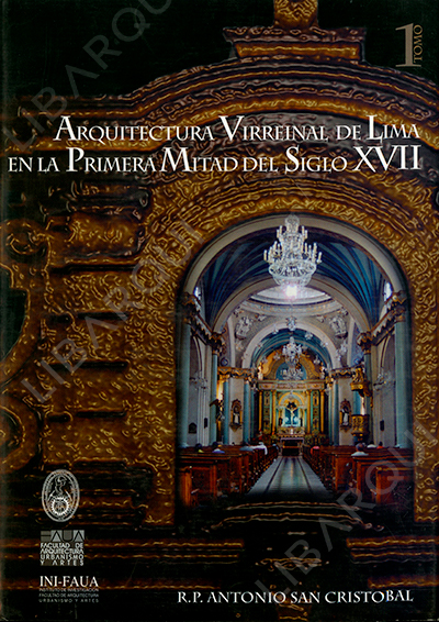 Libro de Historia: Arquitectura virreinal de Lima en la Primera Mitad del Siglo XVII. tomo 1 - Antonio San Cristóbal 
